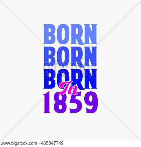 Born In 1859. Birthday Celebration For Those Born In The Year 1859