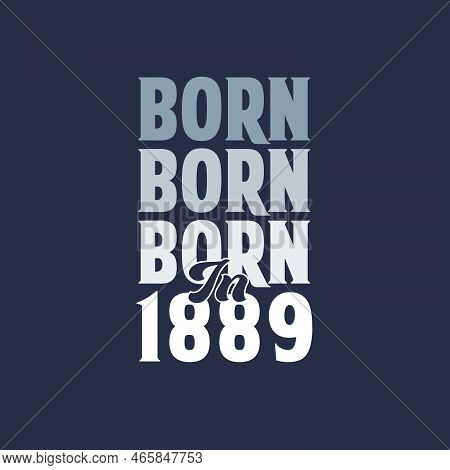 Born In 1889. Birthday Quotes Design For 1889 Vector Illustration
