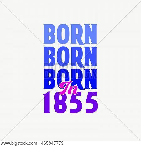 Born In 1855. Birthday Celebration For Those Born In The Year 1855