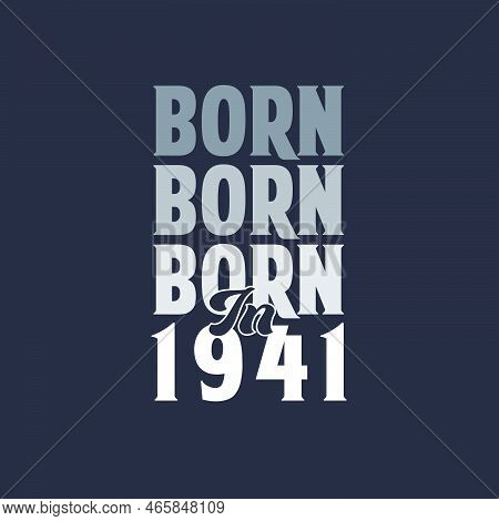 Born In 1941. Birthday Quotes Design For 1941 Vector Illustration
