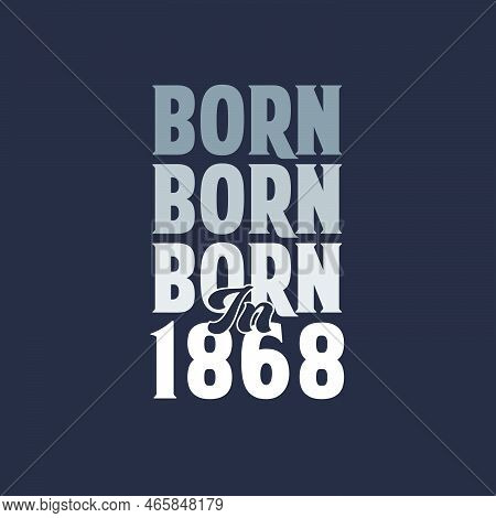 Born In 1868. Birthday Quotes Design For 1868 Vector Illustration