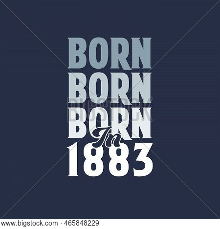 Born In 1883. Birthday Quotes Design For 1883 Vector Illustration