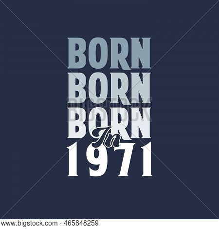 Born In 1971. Birthday Quotes Design For 1971 Vector Illustration