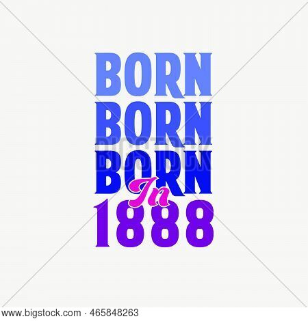Born In 1888. Birthday Celebration For Those Born In The Year 1888