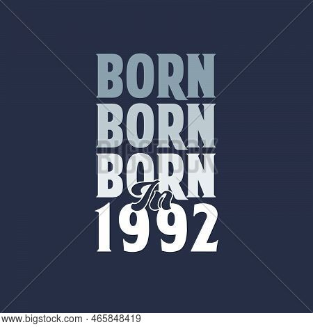 Born In 1992. Birthday Quotes Design For 1992 Vector Illustration