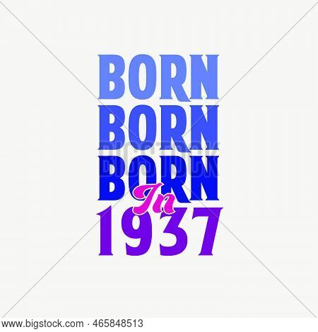 Born In 1937. Birthday Celebration For Those Born In The Year 1937