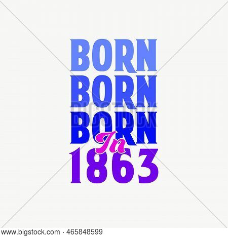 Born In 1863. Birthday Celebration For Those Born In The Year 1863