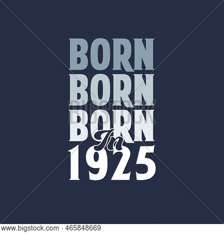 Born In 1925. Birthday Quotes Design For 1925 Vector Illustration