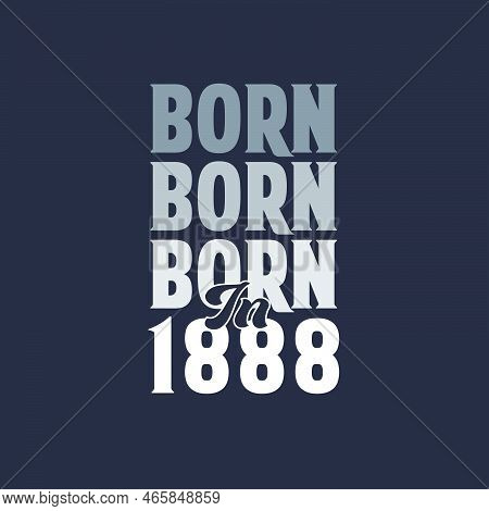 Born In 1888. Birthday Quotes Design For 1888 Vector Illustration