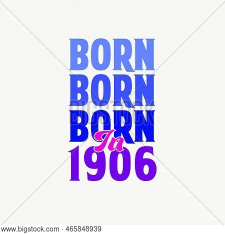 Born In 1906. Birthday Celebration For Those Born In The Year 1906