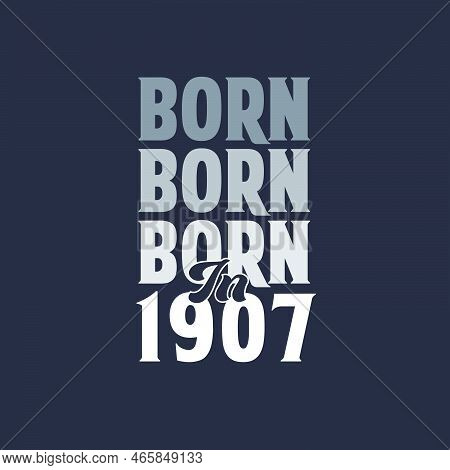 Born In 1907. Birthday Quotes Design For 1907 Vector Illustration