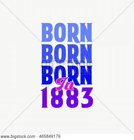 Born In 1883. Birthday Celebration For Those Born In The Year 1883