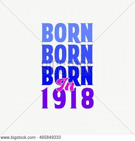 Born In 1918. Birthday Celebration For Those Born In The Year 1918