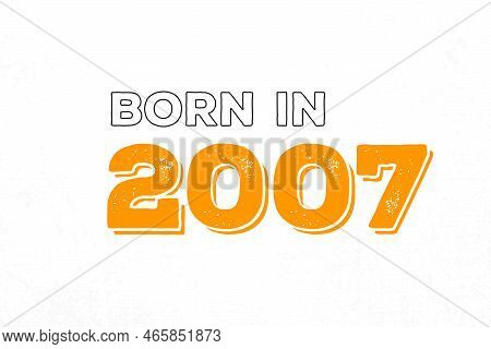 Born In 2007. Proud 2007 Birthday Gift Tshirt Design