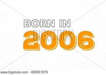 Born In 2006. Proud 2006 Birthday Gift Tshirt Design