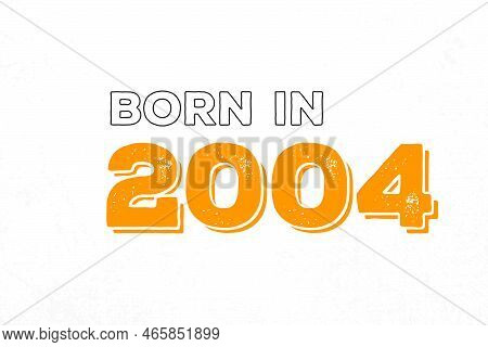 Born In 2004. Proud 2004 Birthday Gift Tshirt Design