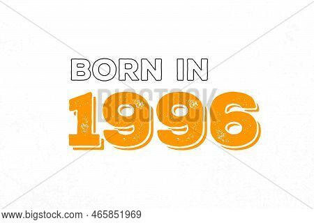 Born In 1996. Proud 1996 Birthday Gift Tshirt Design