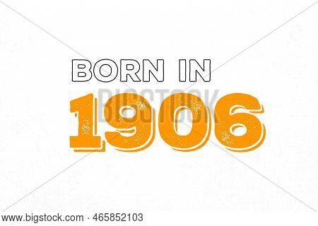 Born In 1906. Proud 1906 Birthday Gift Tshirt Design