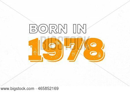 Born In 1978. Proud 1978 Birthday Gift Tshirt Design
