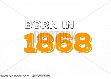 Born In 1868. Proud 1868 Birthday Gift Tshirt Design