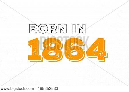 Born In 1864. Proud 1864 Birthday Gift Tshirt Design