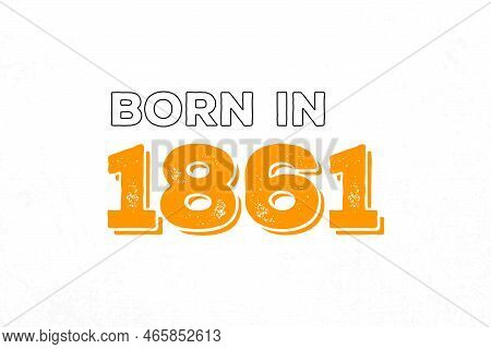 Born In 1861. Proud 1861 Birthday Gift Tshirt Design