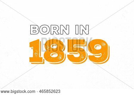 Born In 1859. Proud 1859 Birthday Gift Tshirt Design