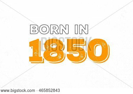 Born In 1850. Proud 1850 Birthday Gift Tshirt Design