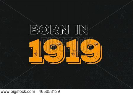 Born In 1919 Birthday Quote Design For Those Born In The Year 1919