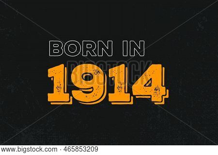 Born In 1914 Birthday Quote Design For Those Born In The Year 1914