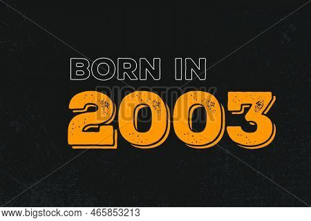 Born In 2003 Birthday Quote Design For Those Born In The Year 2003