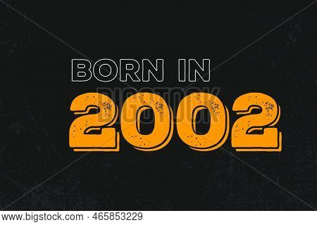 Born In 2002 Birthday Quote Design For Those Born In The Year 2002