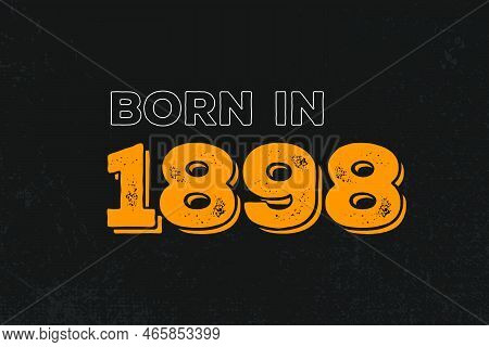 Born In 1898 Birthday Quote Design For Those Born In The Year 1898