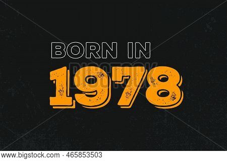 Born In 1978 Birthday Quote Design For Those Born In The Year 1978