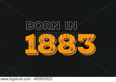 Born In 1883 Birthday Quote Design For Those Born In The Year 1883