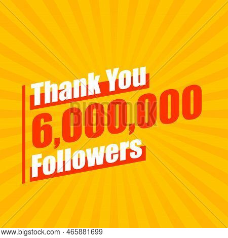 Thanks 6000000 Followers, 6m Followers Celebration Modern Colorful Design.