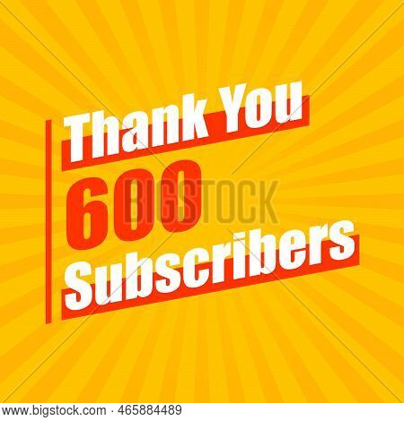 Thanks 600 Subscribers Celebration Modern Colorful Design Vector Illustration.