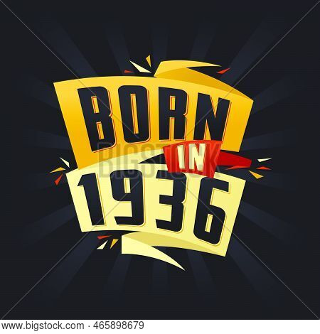 Born In 1936 Happy Birthday Tshirt For 1936 Vector Illustration