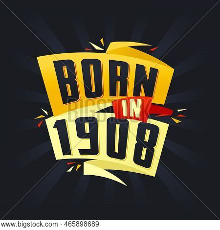 Born In 1908 Happy Birthday Tshirt For 1908 Vector Illustration