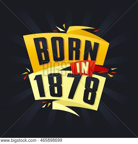 Born In 1878 Happy Birthday Tshirt For 1878 Vector Illustration