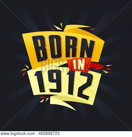 Born In 1912 Happy Birthday Tshirt For 1912 Vector Illustration