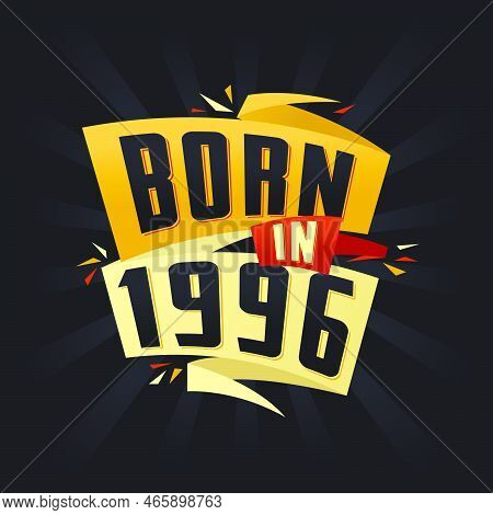 Born In 1996 Happy Birthday Tshirt For 1996 Vector Illustration