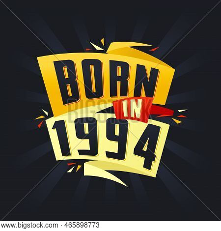 Born In 1994 Happy Birthday Tshirt For 1994 Vector Illustration