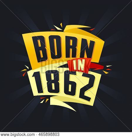 Born In 1862 Happy Birthday Tshirt For 1862 Vector Illustration