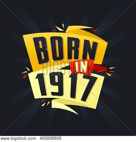 Born In 1917 Happy Birthday Tshirt For 1917 Vector Illustration