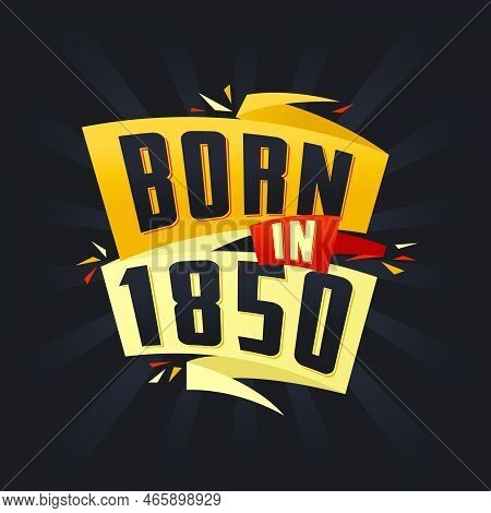 Born In 1850 Happy Birthday Tshirt For 1850 Vector Illustration