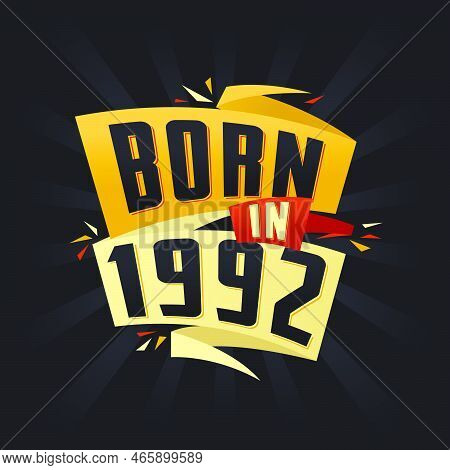 Born In 1992 Happy Birthday Tshirt For 1992 Vector Illustration