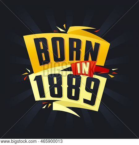 Born In 1889 Happy Birthday Tshirt For 1889 Vector Illustration