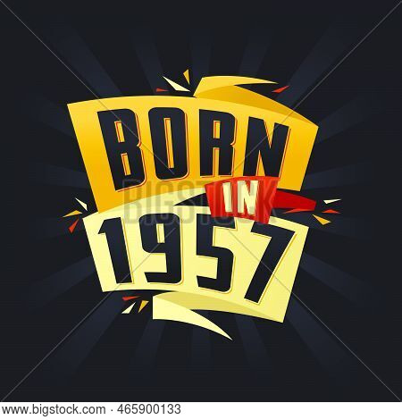 Born In 1957 Happy Birthday Tshirt For 1957 Vector Illustration