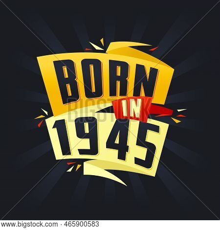 Born In 1945 Happy Birthday Tshirt For 1945 Vector Illustration